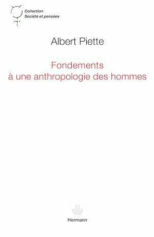 Fondements à une anthropologie des hommes - Albert Piette - Hermann