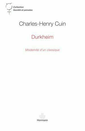 Durkheim - Modernité d'un classique - Charles-Henry Cuin - Hermann