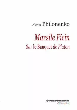 Marsile Ficin - Sur Le Banquet de Platon