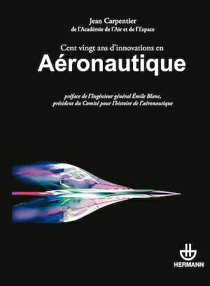Cent vingt ans d'Innovations en Aéronautique - Jean Carpentier - Hermann