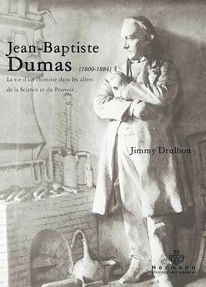 Jean Baptiste Dumas (1800-1884) - La vie d'un chimiste dans les allées de la Sience et du Pouvoir - Jimmy Drulhon - Hermann