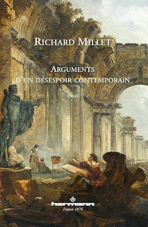 Arguments d'un désespoir contemporain - Richard Millet - Hermann