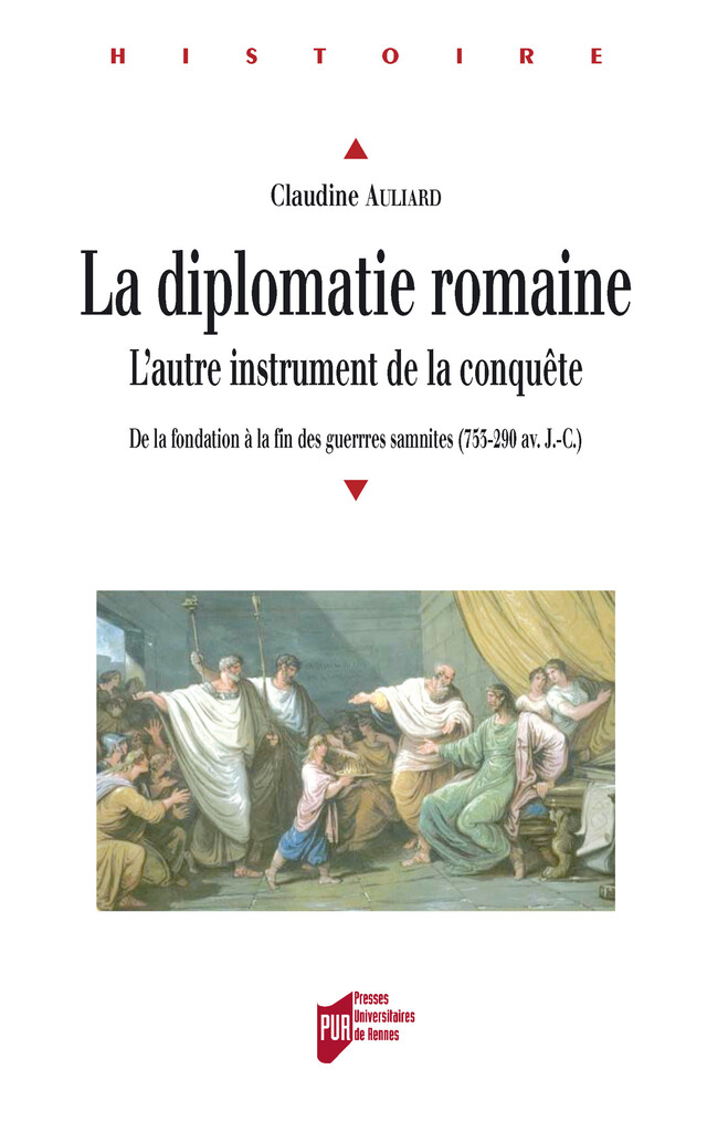 La diplomatie romaine, l'autre instrument de la conquête - Claudine Auliard - Presses universitaires de Rennes