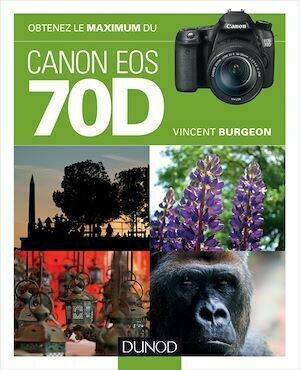 Obtenez le maximum du Canon EOS 70D - Vincent Burgeon - Dunod