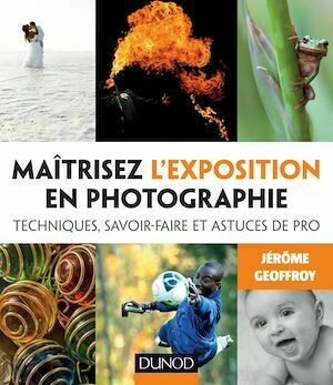 Maîtrisez l'exposition en photographie - Jérôme Geoffroy - Dunod