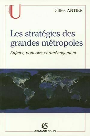 Les stratégies des grandes métropoles - Gilles Antier - Armand Colin