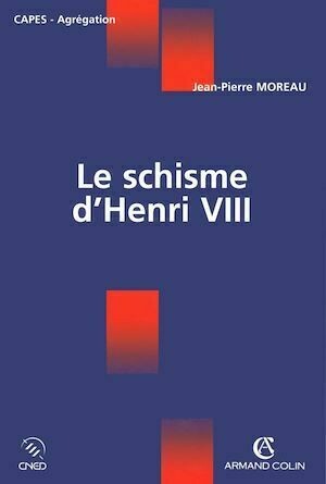 Le schisme d'Henri VIII - Jean-Pierre Moreau - Armand Colin