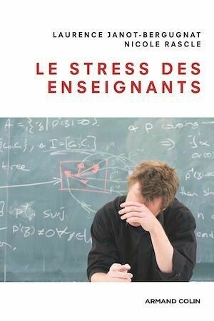 Le stress des enseignants - Laurence Janot-Bergugnat, Nicole Rascle - Armand Colin