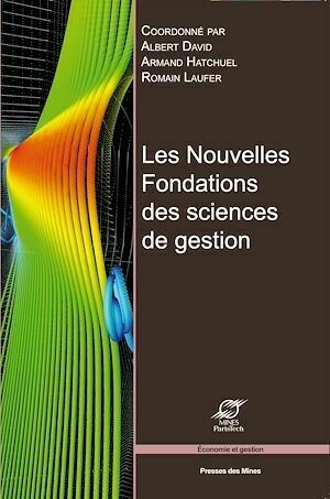 Les nouvelles fondations des sciences de gestion - Armand Hatchuel, Romain Laufer, Albert David - Presses des Mines