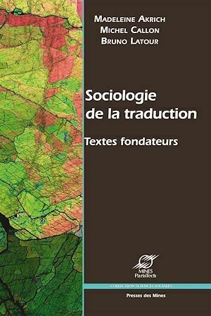 Sociologie de la traduction - Bruno Latour, Madeleine Akrich, Michel Callon - Presses des Mines