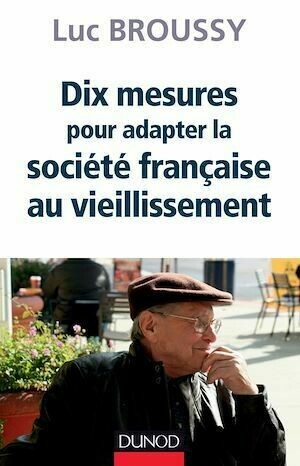 Dix mesures pour adapter la société au vieillissement - Luc Broussy - Dunod