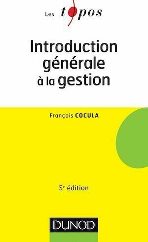 Introduction générale à la gestion - 5e édition - François Cocula - Dunod