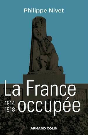 La France occupée 1914-1918 - Philippe Nivet - Armand Colin