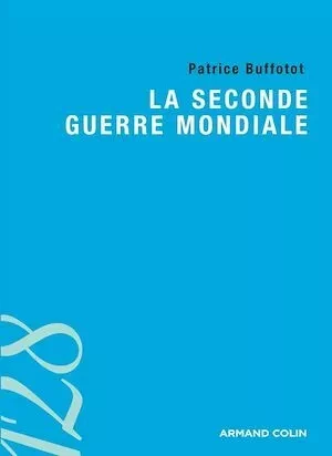 La Seconde Guerre mondiale - Patrice Buffotot - Armand Colin