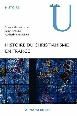 Histoire du christianisme en France - Alain Tallon, Catherine Vincent - Armand Colin