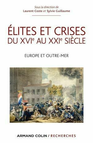 Élites et crises du XVIe au XXIe siècle - Sylvie Guillaume, Laurent Coste - Armand Colin