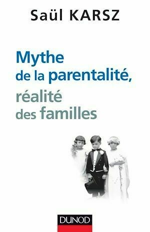 Mythe de la parentalité, réalité des familles - Saül Karsz - Dunod
