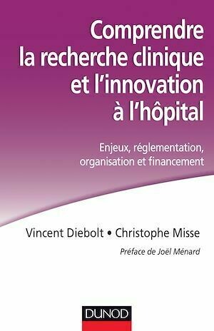 Comprendre la recherche clinique et l'innovation à l'hôpital - Vincent Diebolt, Christophe Misse - Dunod