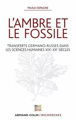 L'ambre et le fossile - Transferts germano-russes dans les sciences humaines XIXe-XXe