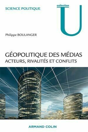 Géopolitique des médias - Philippe Boulanger - Armand Colin