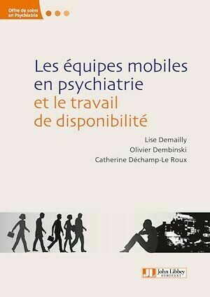 Les équipes mobiles en psychiatrie et le travail de disponibilité - Lise Demailly, Catherine Déchamp-Le Roux, Olivier Dembinski - John Libbey