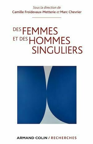 Des femmes et des hommes singuliers - Marc Chevrier, Camille FROIDEVAUX-METTERIE - Armand Colin