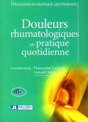 Douleurs rhumatologiques en pratique quotidienne - Françoise Laroche, Gérard Mick - John Libbey