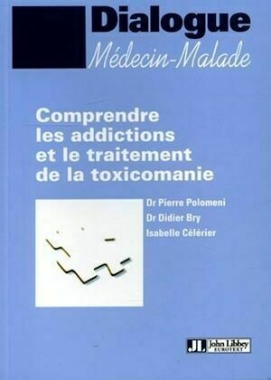 Comprendre les addictions et le traitement de la toxicomanie - Pierre Polomeni, Isabelle Célérier, Didier Bry - John Libbey