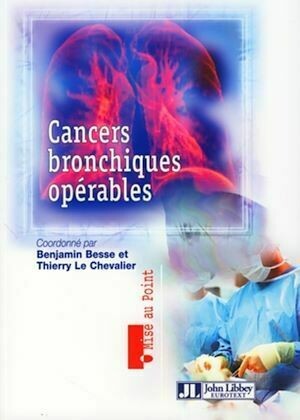 Cancers bronchiques opérables - Benjamin Besse, Thierry Le Chevalier - John Libbey