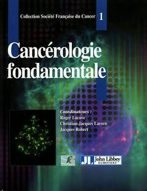 Cancérologie fondamentale - Jacques Robert, Roger Lacave, Christian-Jacques Larsen - John Libbey