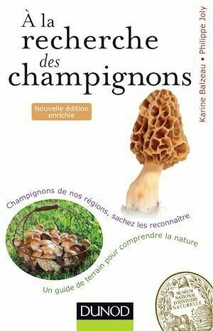 A la recherche des champignons - 2e. éd - Karine Balzeau, Philippe Joly - Dunod