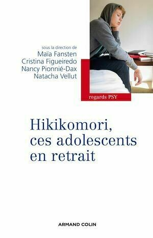 Hikikomori, ces adolescents en retrait - Maïa Fansten, Cristina Figueiredo, Nancy Pionnié-Dax - Armand Colin