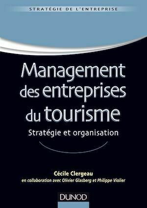 Management des entreprises du tourisme - Philippe Violier, Cécile Clergeau, Olivier Glasberg - Dunod