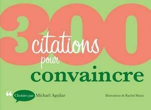 300 citations pour convaincre - Michaël Aguilar - Dunod