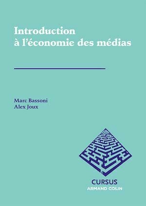 Introduction à l'économie des médias - Alexandre JOUX, Marc Bassoni - Armand Colin