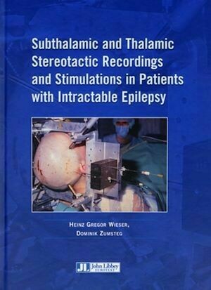 Subthalamic and Thalamic Stereotactic Recordings and Stimulations in Patients with Intractable Epilepsy - Heinz Gregor Wieser, Dominik Zumsteg - John Libbey