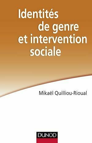 Identités de genre et intervention sociale - Mikaël Quilliou-Rioual - Dunod