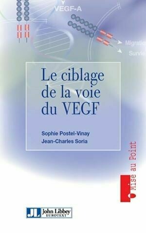 Le ciblage de la voie du VEGF - Jean-Charles Soria, Sophie Postel-Vinay - John Libbey