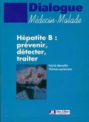 Hépatite B : prévenir, détecter, traiter - Patrick Marcellin, Thomas Laurenceau - John Libbey