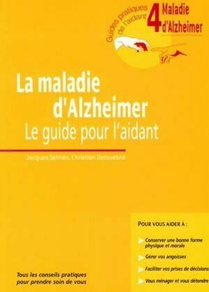 La maladie d'Alzheimer - Volume 4 - Le guide pour l'aidant - Jacques Selmès, Christian Derouesné - John Libbey