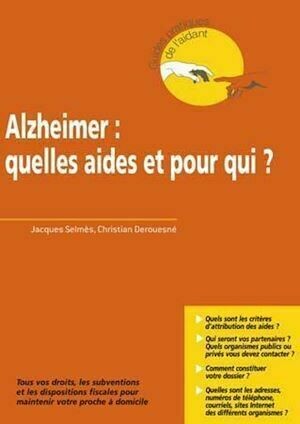 Alzheimer : quelles aides et pour qui ? - Jacques Selmès, Christian Derouesné - John Libbey