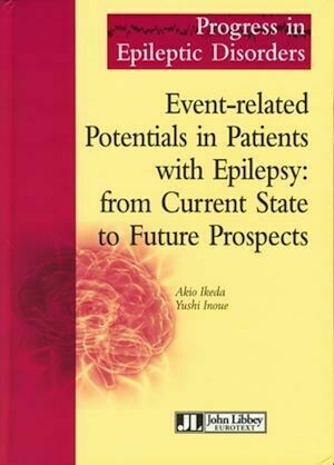 Event-related Potentials in Patients with Epilepsy: from Current State to Future Prospects - Yushi Inoue, Akio Ikeda - John Libbey