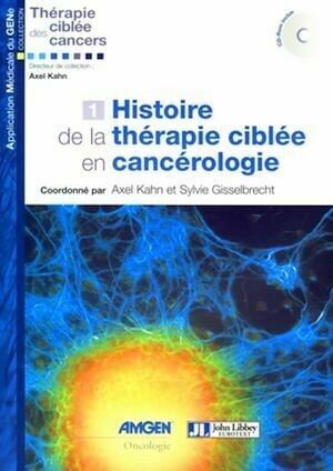 Histoire de la thérapie ciblée en cancérologie - Volume 1 - Axel Kahn, Sylvie Gisselbrecht - John Libbey