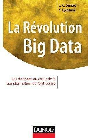 La Révolution Big data - Jean-Charles Cointot, Yves Eychenne - Dunod