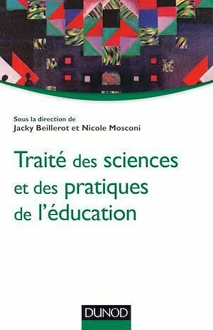 Traité des sciences et des pratiques de l'éducation - Nicole Mosconi, Jacky Beillerot - Dunod