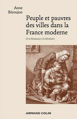 Peuple et pauvres des villes dans la France moderne - Anne Béroujon - Armand Colin