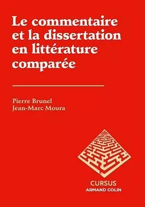 Le commentaire et la dissertation en littérature comparée - Pierre Brunel, Jean-Marc Moura - Armand Colin