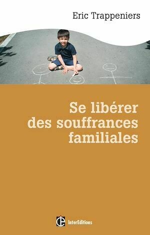 Se libérer des souffrances familiales - Éric Trappeniers - InterEditions