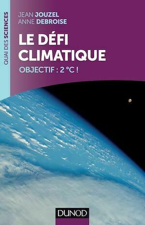 Le défi climatique - Jean Jouzel, Anne Debroise - Dunod
