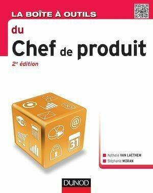 La Boîte à outils du chef de produit - 2e éd. - Nathalie Van Laethem, Stéphanie Moran - Dunod